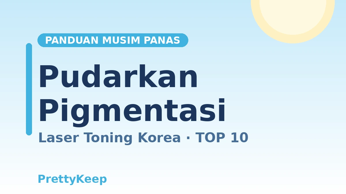 Wajib Musim Panas — Panduan Lengkap Laser Toning & Rawatan Pigmentasi/Melasma di Korea 1