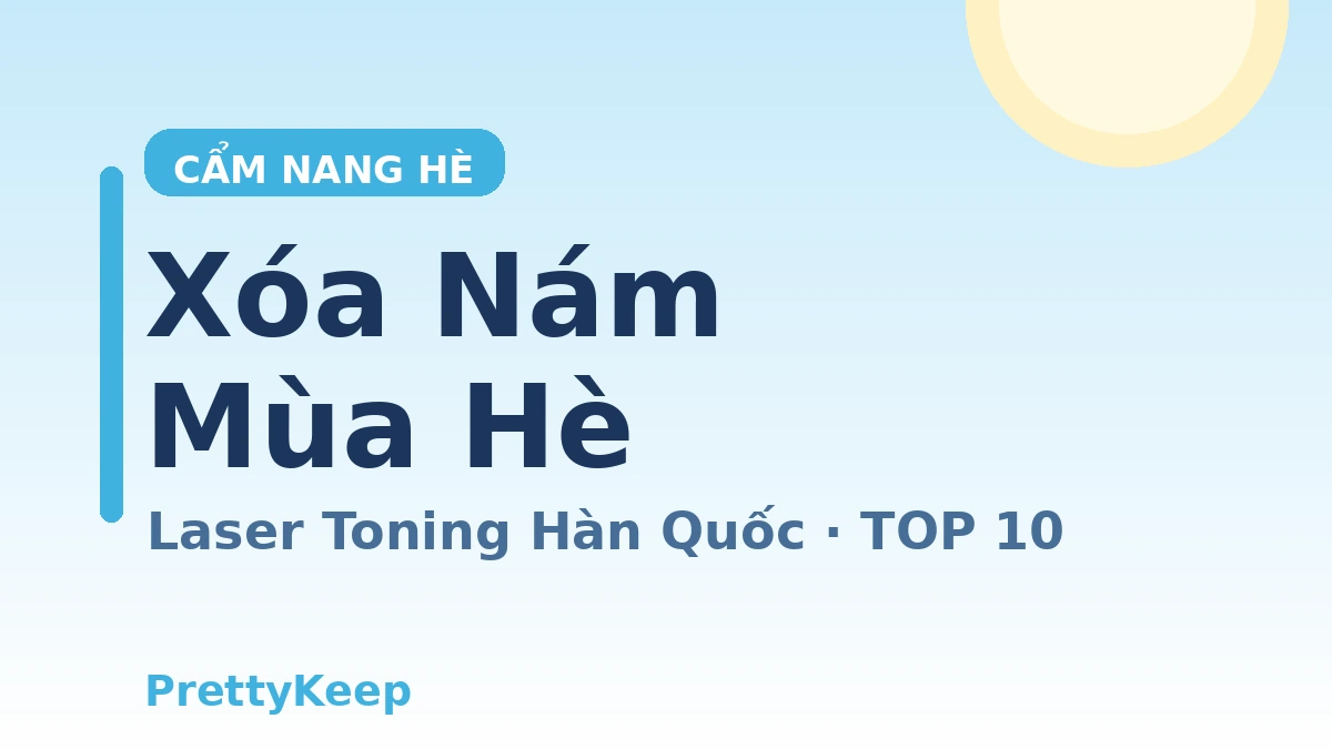 Cẩm nang mùa hè — Hướng dẫn đầy đủ về Laser Toning & điều trị nám, sạm da tại Hàn Quốc 1