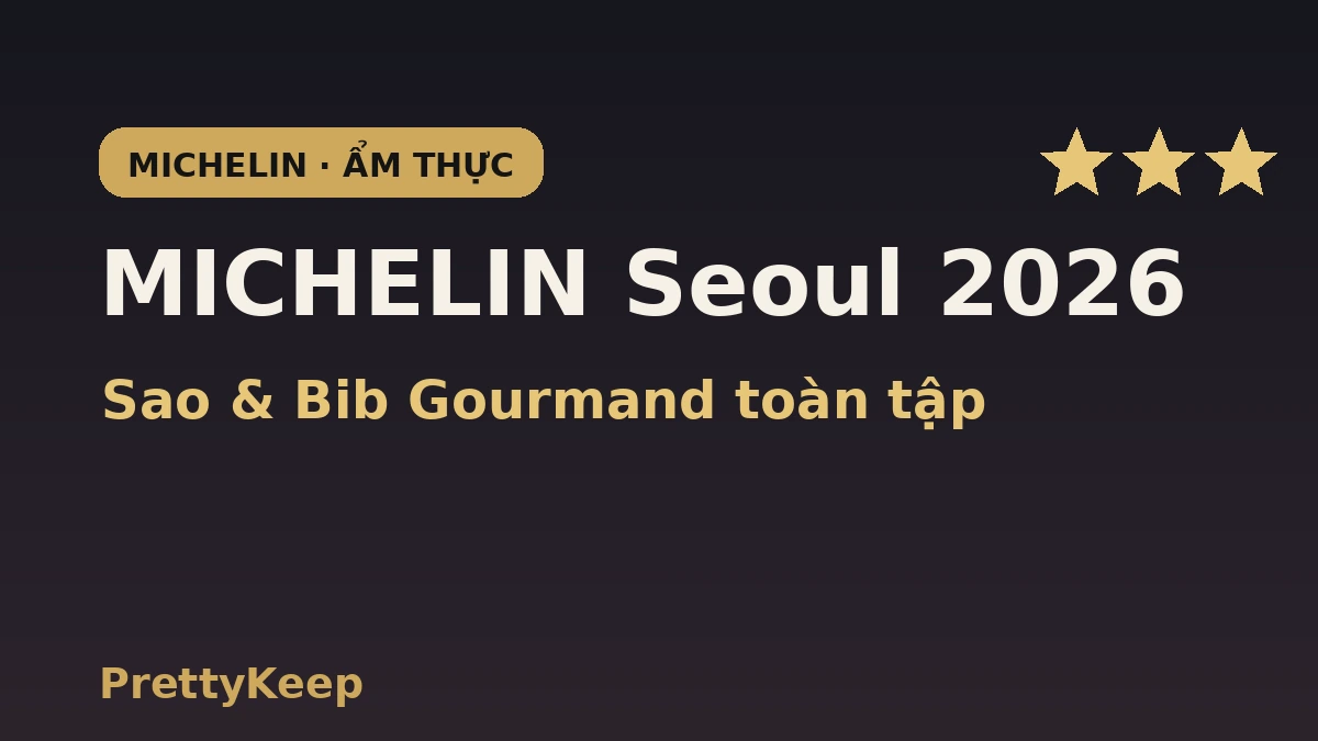 Cẩm nang MICHELIN Seoul 2026 toàn tập — Sao & Bib Gourmand 1