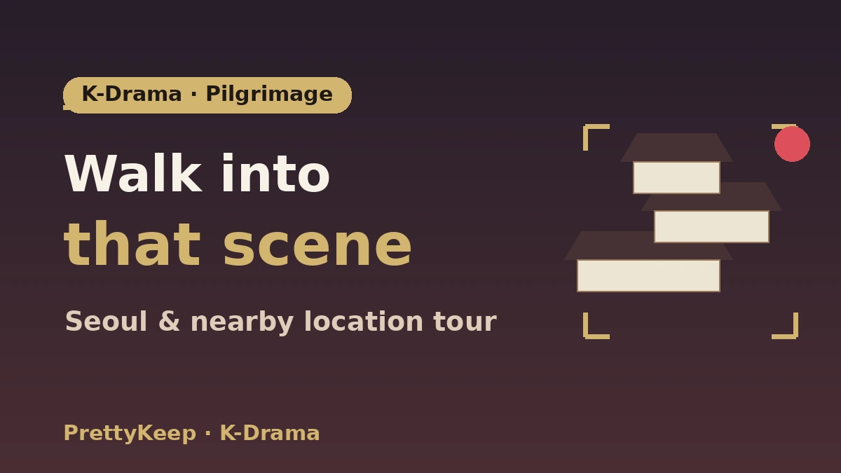 The Complete Guide to K-Drama Filming Locations — Seoul & Nearby Scene-by-Scene Tour 1