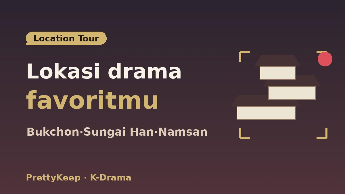 Panduan Lengkap Lokasi Syuting K-Drama — Tur Adegan Ikonik di Seoul & Sekitarnya 2