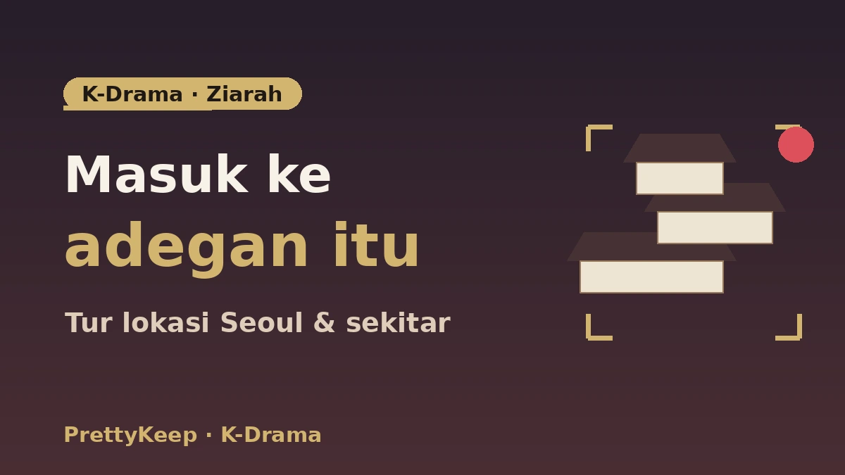 Panduan Lengkap Lokasi Syuting K-Drama — Tur Adegan Ikonik di Seoul & Sekitarnya 1