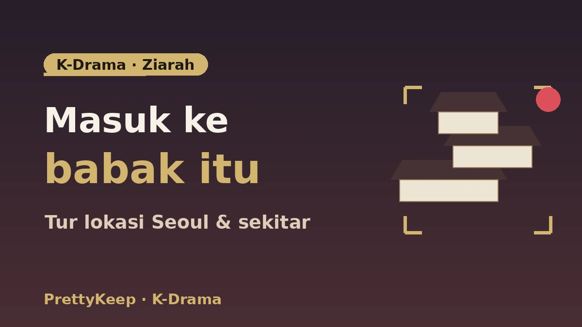 Panduan Lengkap Lokasi Penggambaran K-Drama — Tur Babak Ikonik di Seoul & Sekitar 1