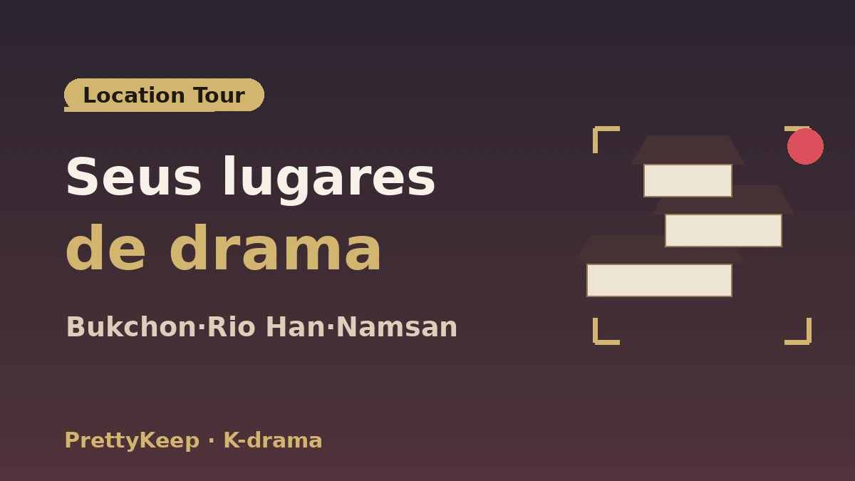 Guia completo de locações de K-drama — Tour de cenas icônicas em Seul e arredores 2