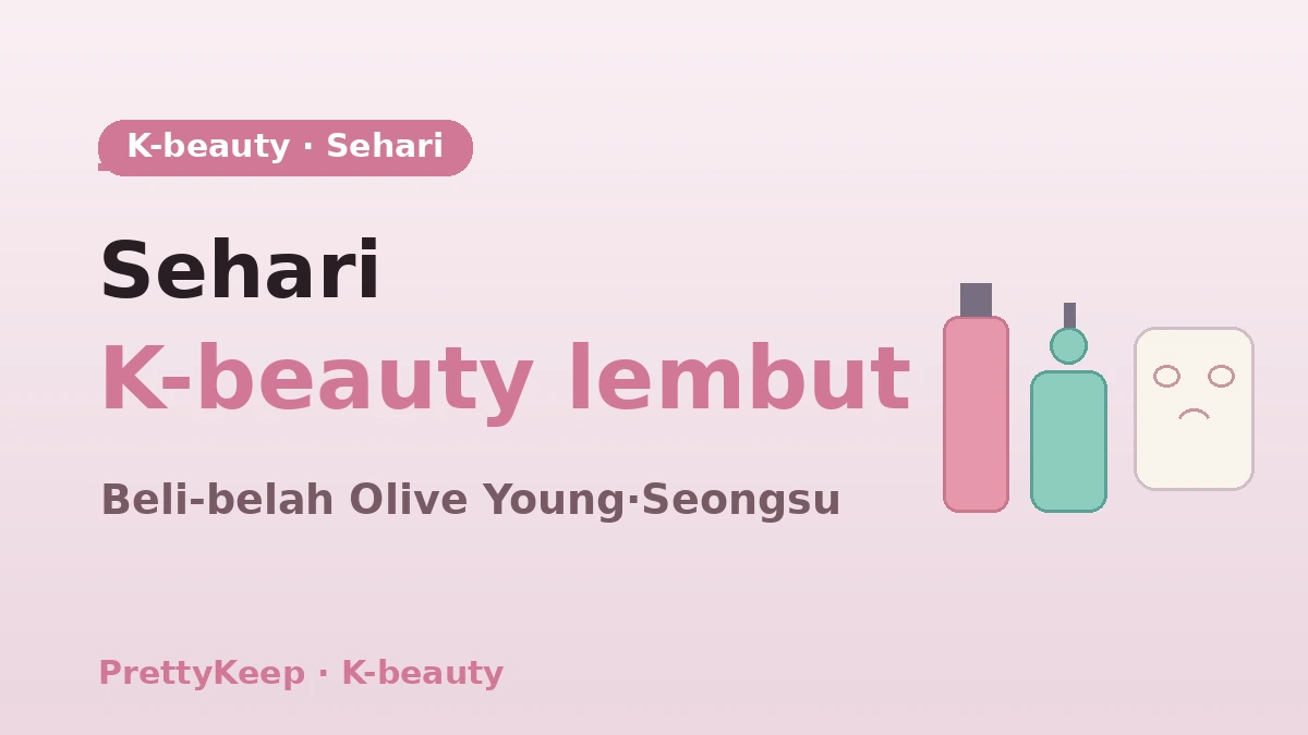 Panduan Lengkap K-Beauty Sehari — Olive Young·Kedai Kecantikan Seongsu & Kursus Penjagaan Kulit 1