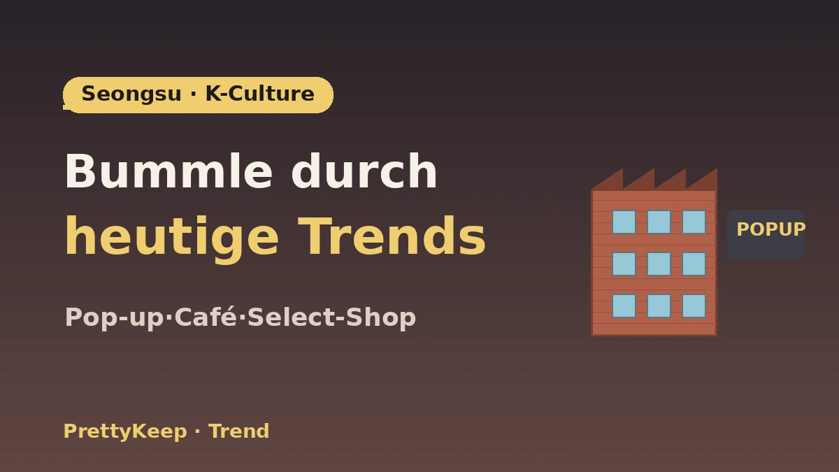 Der komplette Guide zum K-Culture-Spaziergang in Seongsu-dong — Pop-up-Stores·Cafés·Select-Shop-Hotspots 1