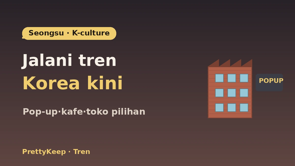 Panduan Lengkap Jalan-Jalan K-Culture Seongsu-dong — Pop-up Store·Kafe·Hotspot Toko Pilihan 1