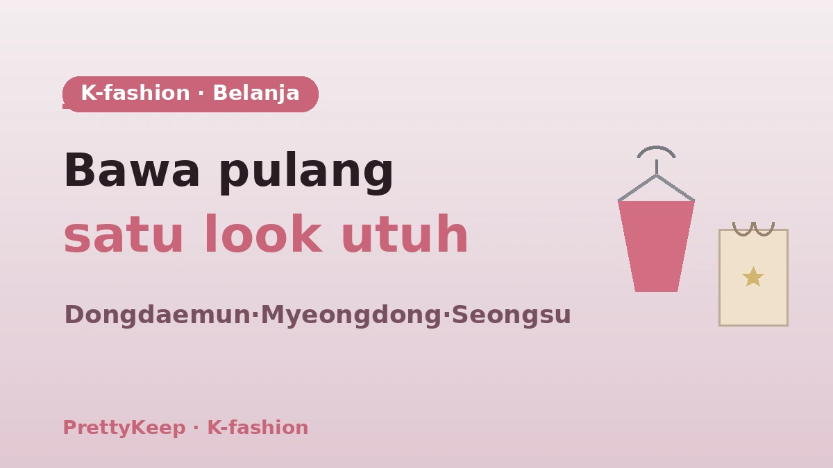 Panduan Lengkap Belanja K-Fashion — Kursus Styling Dongdaemun·Myeongdong·Seongsu 1