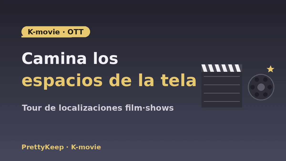 Guía completa de localizaciones K-movie·OTT y tour de cine — Sitios de películas·programas de variedades 1