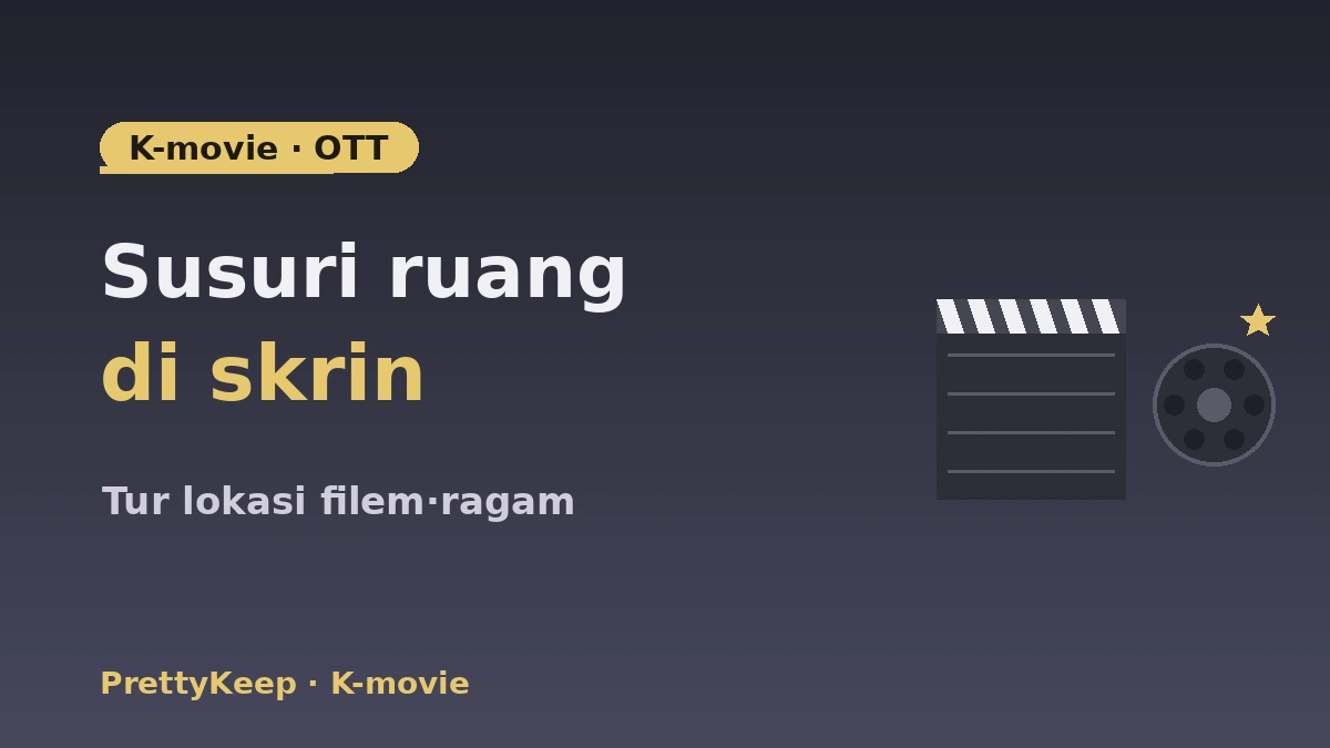 Panduan Lengkap Lokasi K-Movie·OTT & Tur Sinema — Spot Filem·Rancangan Ragam 1