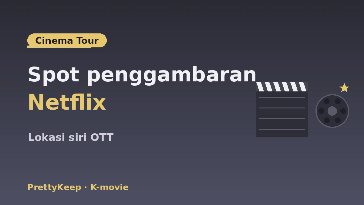 Panduan Lengkap Lokasi K-Movie·OTT & Tur Sinema — Spot Filem·Rancangan Ragam 2