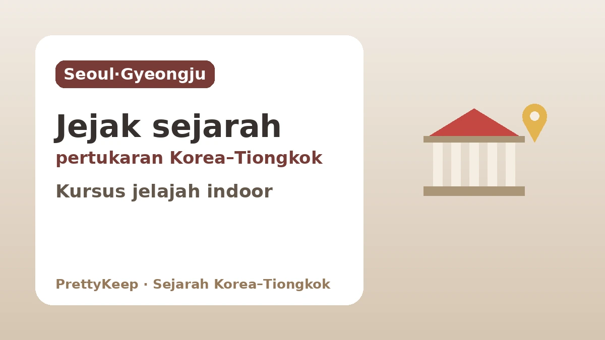 Jejak Pertukaran Korea–Tiongkok yang Dijumpai di Seoul dan Gyeongju — Kursus Jelajah Berpusat Indoor