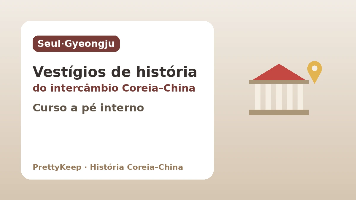 Vestígios do intercâmbio Coreia–China para encontrar em Seul e Gyeongju — Um curso a pé centrado em interiores