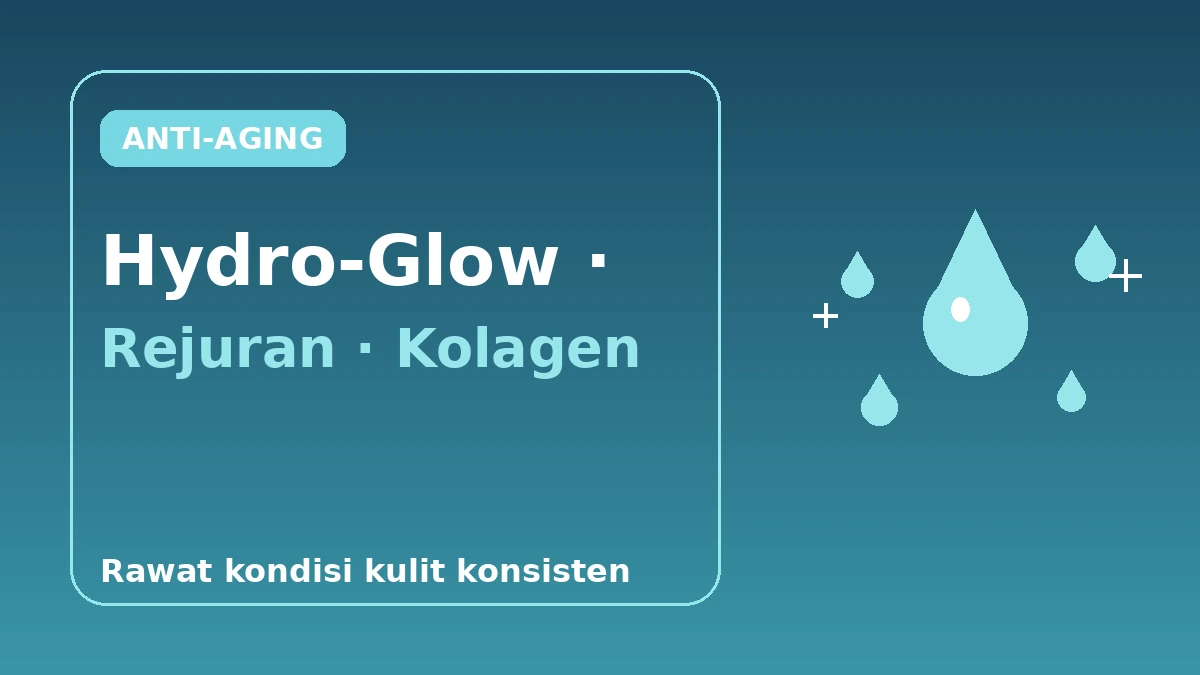Panduan Lengkap Anti-Aging & Skin Booster — Hydro-Glow, Rejuran, Stimulasi Kolagen 1