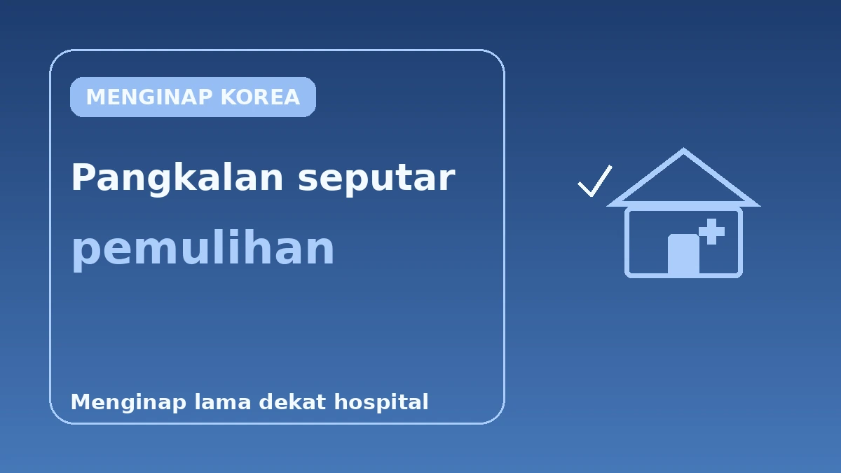 Penginapan Mesra Pemulihan untuk Pelancong Perubatan — Panduan Lengkap Menginap Lama Dekat Hospital 3