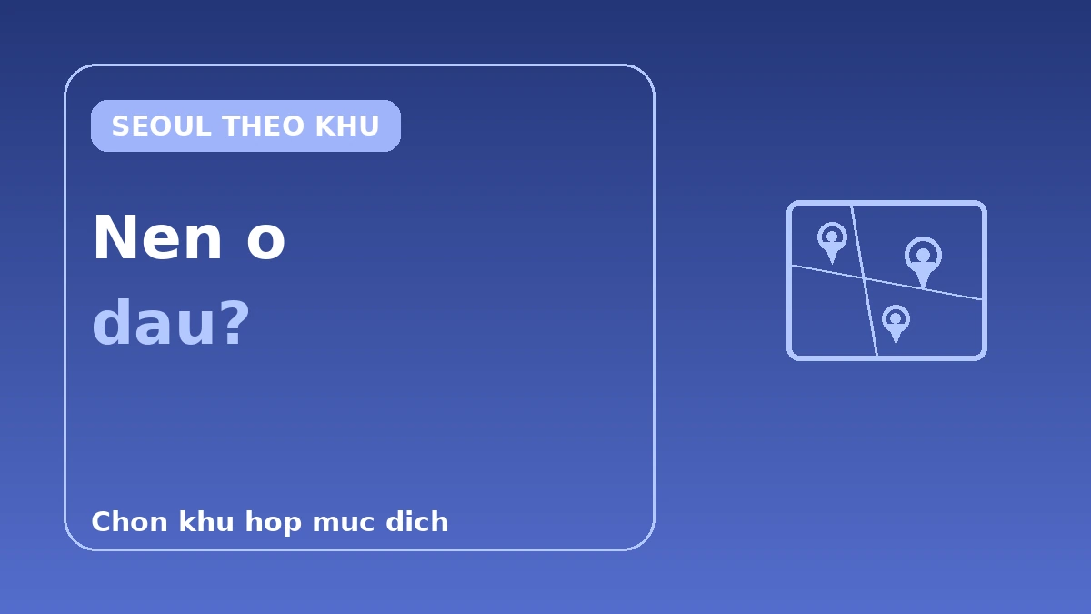 Cẩm nang lưu trú theo khu vực Seoul — Myeongdong·Hongdae·Gangnam·Seongsu, nên ở đâu 1