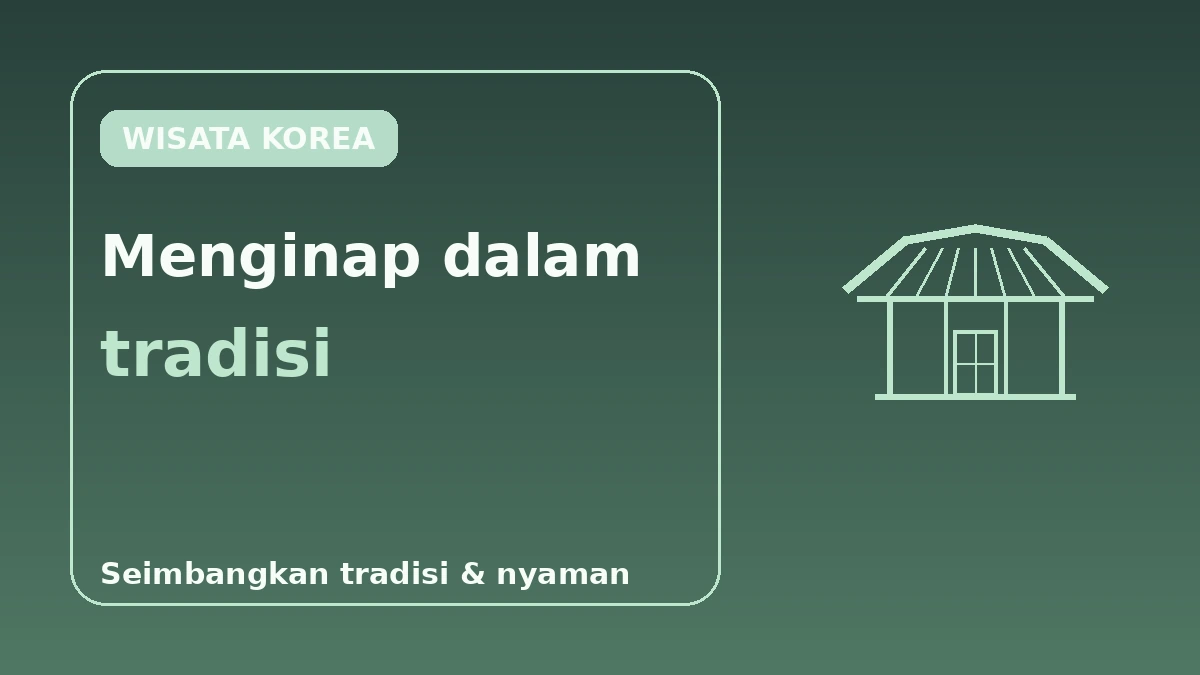Panduan Lengkap Menginap Hanok — Mengalami Penginapan Tradisional di Seoul 3