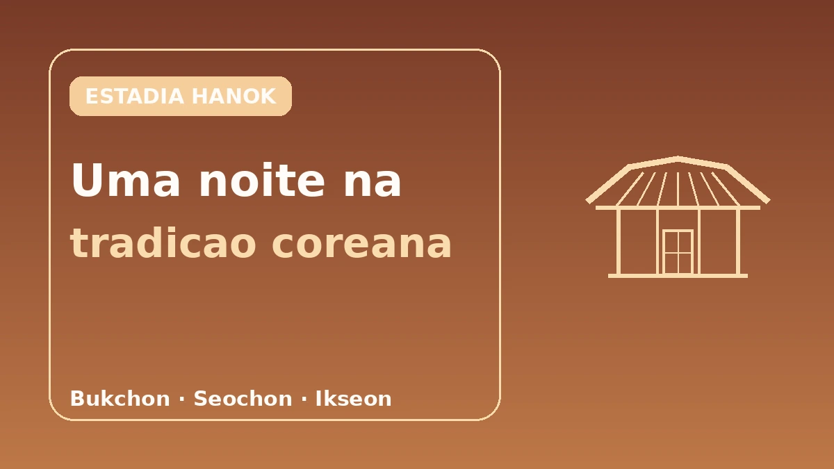 Guia completo de estadias em hanok — Vivenciar o alojamento tradicional em Seul 1