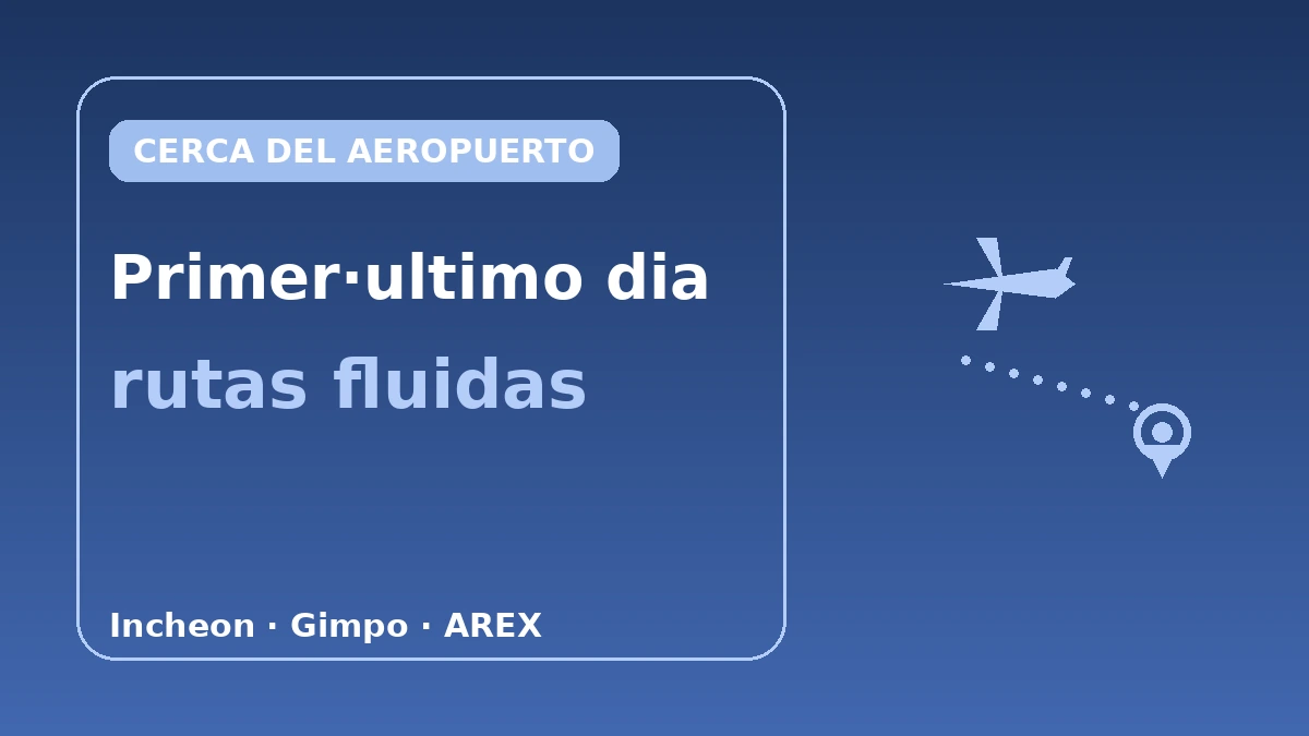 Alojamientos con buen acceso al aeropuerto — Guía de rutas de primer·último día (Incheon·Gimpo) 1