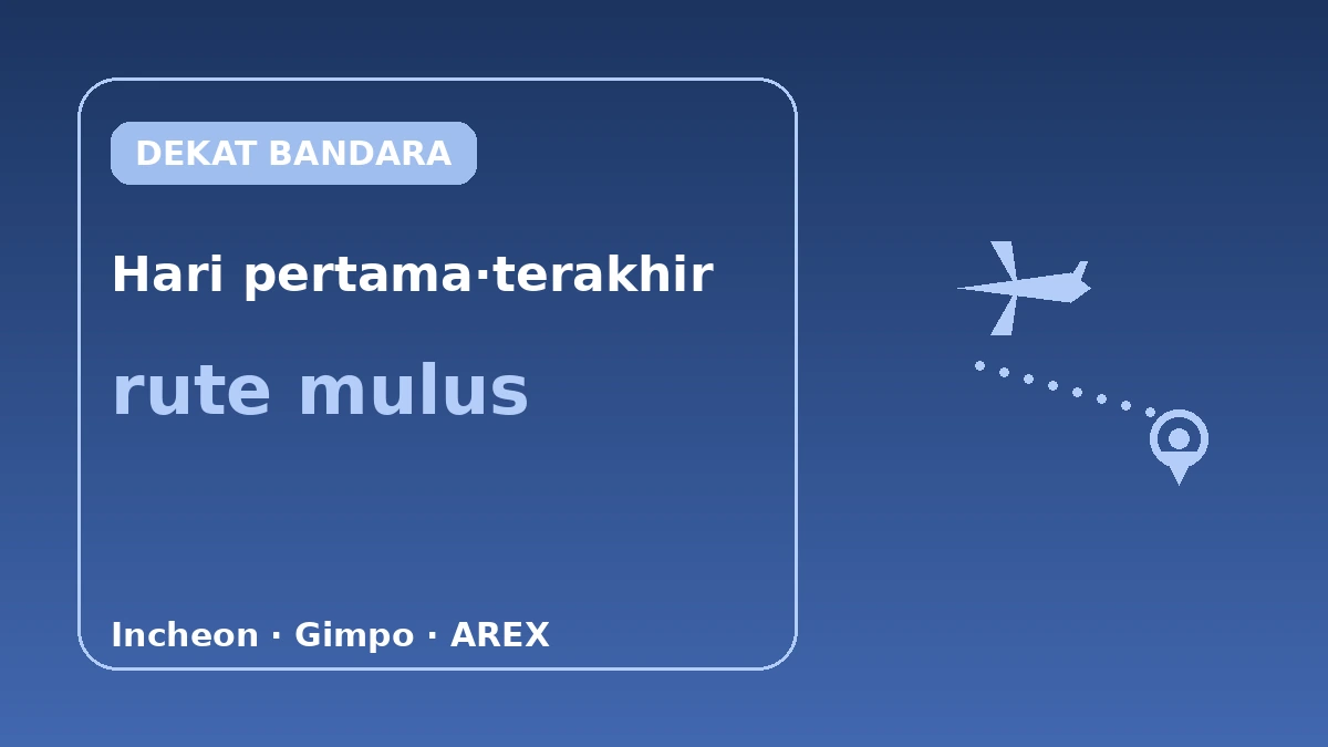 Akomodasi dengan Akses Bandara Baik — Panduan Rute Hari Pertama·Terakhir (Incheon·Gimpo) 1