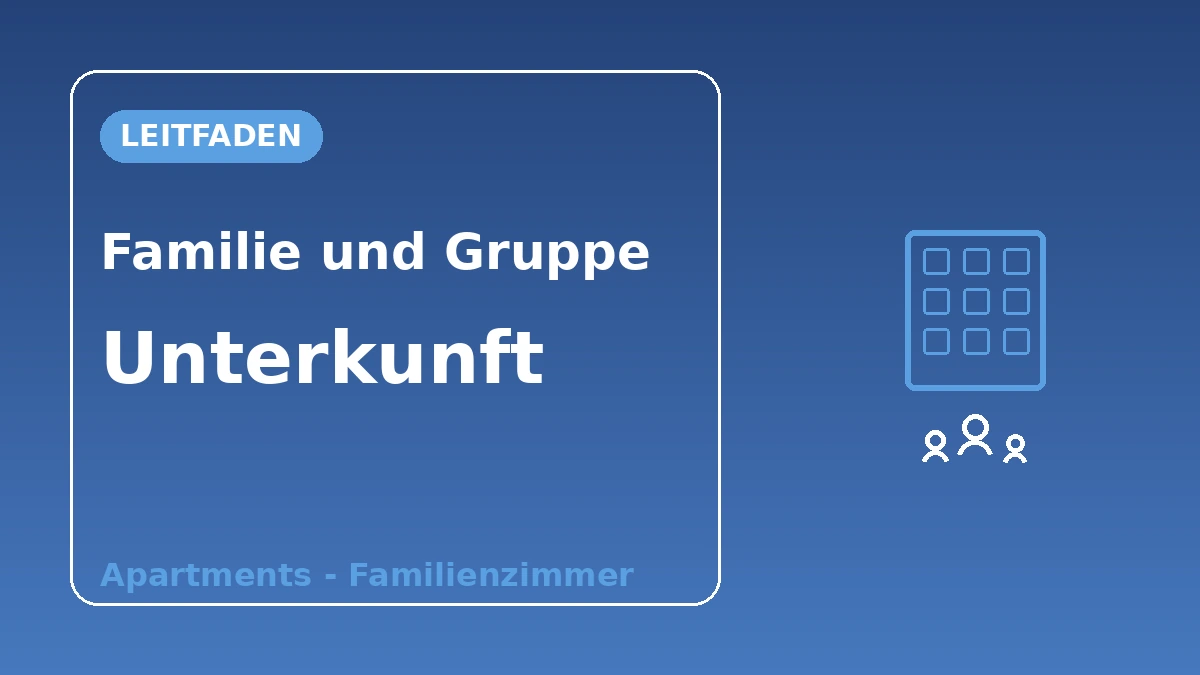 Leitfaden für Familien·Gruppenunterkünfte — Apartments·Familienzimmer 1