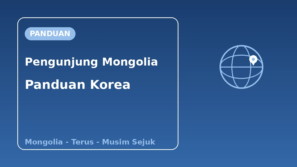 Panduan Korea untuk Pengunjung Mongolia — Sokongan Bahasa Mongolia·Penerbangan Terus·Musim Sejuk 1
