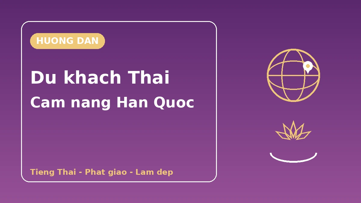 Cam nang Han Quoc cho du khach Thai Lan — Ho tro tieng Thai·Van hoa Phat giao·Lam dep/Hallyu 1