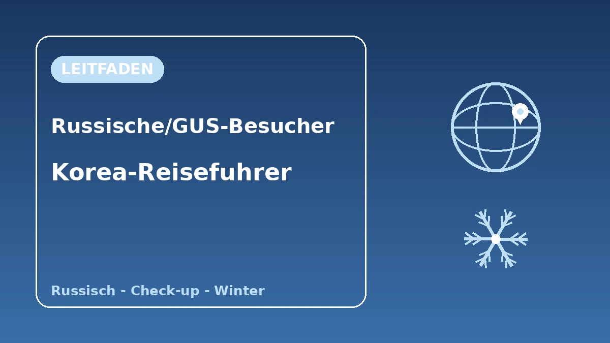Korea-Leitfaden für russische·GUS-Besucher — Russisch-Unterstützung·Langzeitaufenthalt/Check-up·Wintersaison