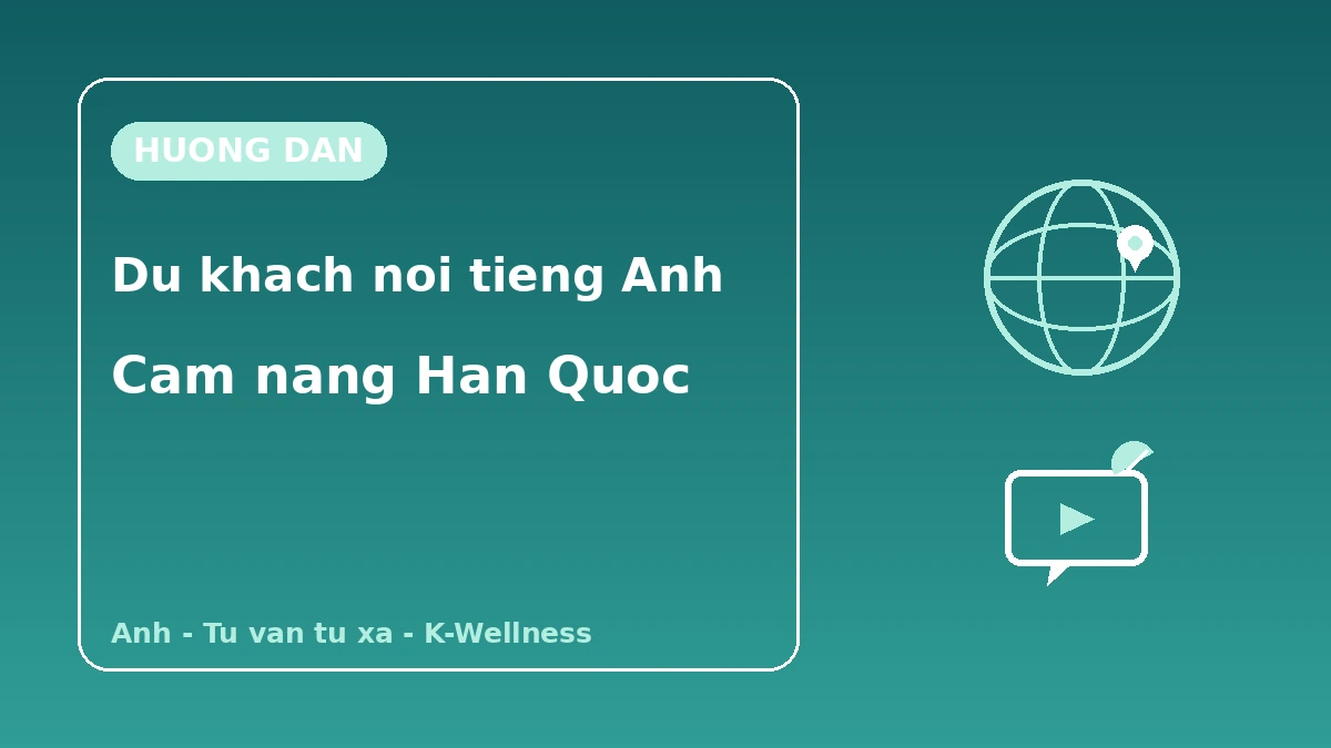 Cam nang Han Quoc cho du khach noi tieng Anh — Ho tro tieng Anh·Tu van tu xa·K-Wellness