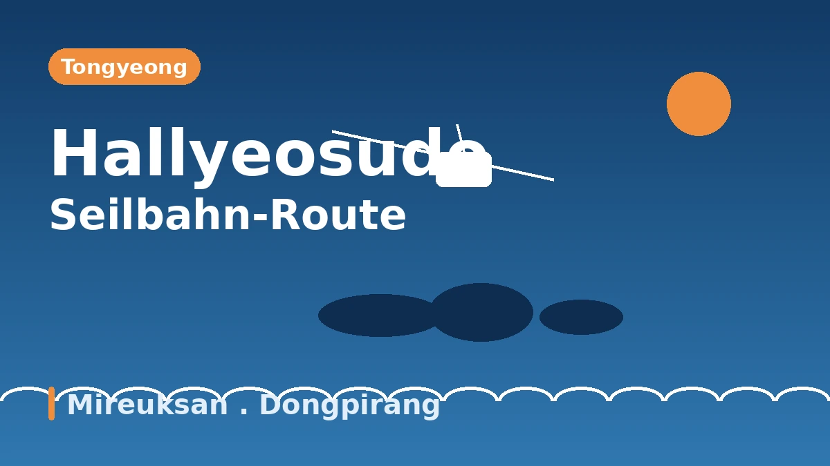 Reiseroute Tongyeong: Seilbahn·Dongpirang·Mireuksan — Ein Tag mit Blick auf den Hallyeosudo-Archipel von oben