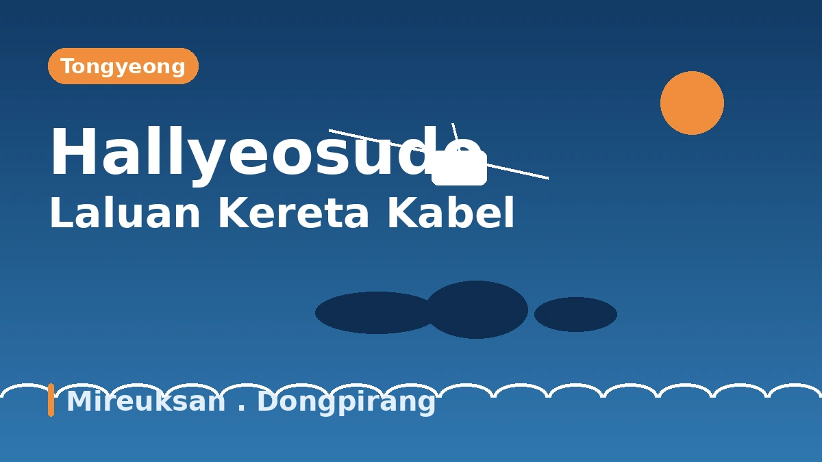 Laluan Pelancongan Kereta Kabel·Dongpirang·Mireuksan Tongyeong — Sehari Memandang Kepulauan Hallyeosudo dari Ketinggian