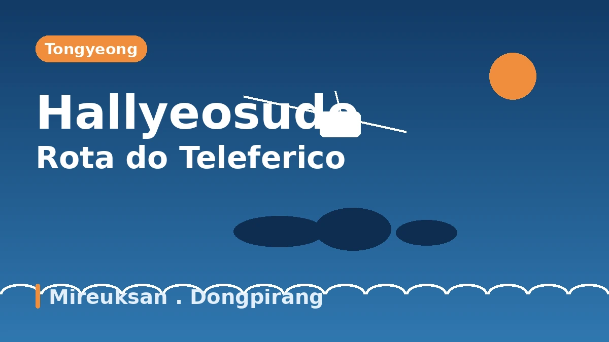 Roteiro turístico de Tongyeong: teleférico·Dongpirang·Mireuksan — Um dia contemplando o arquipélago de Hallyeosudo do alto