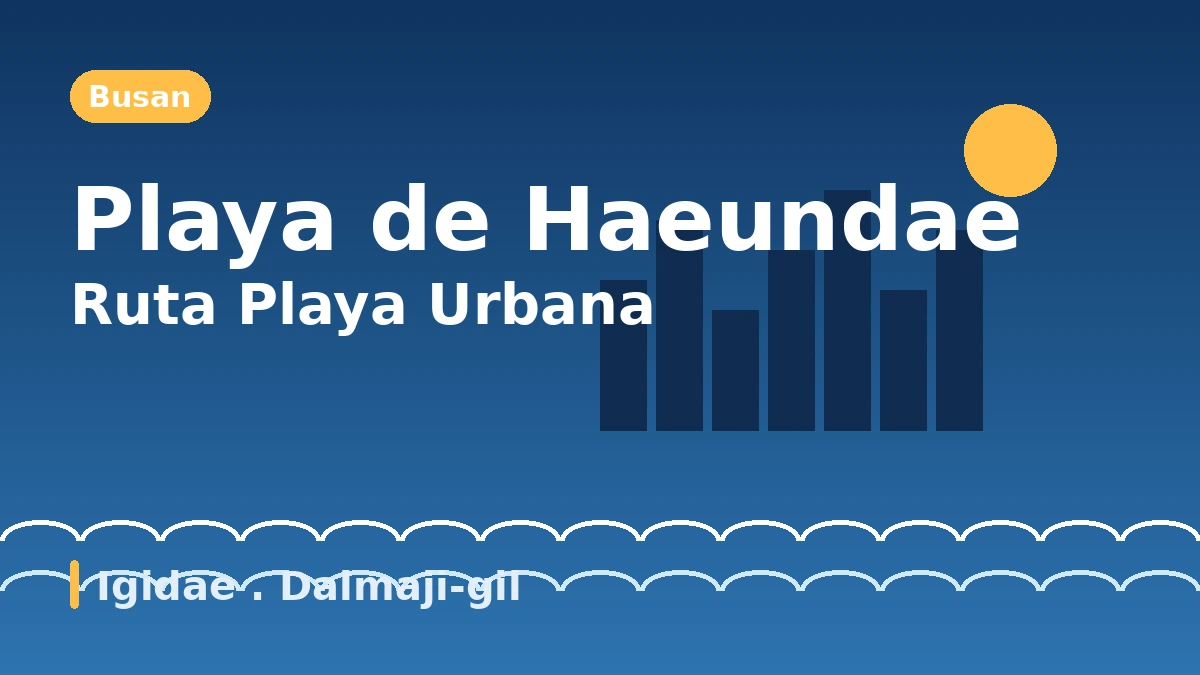 Ruta turística de Busan: Haeundae·Igidae·Dalmaji-gil — Un día de playa urbana y vistas nocturnas