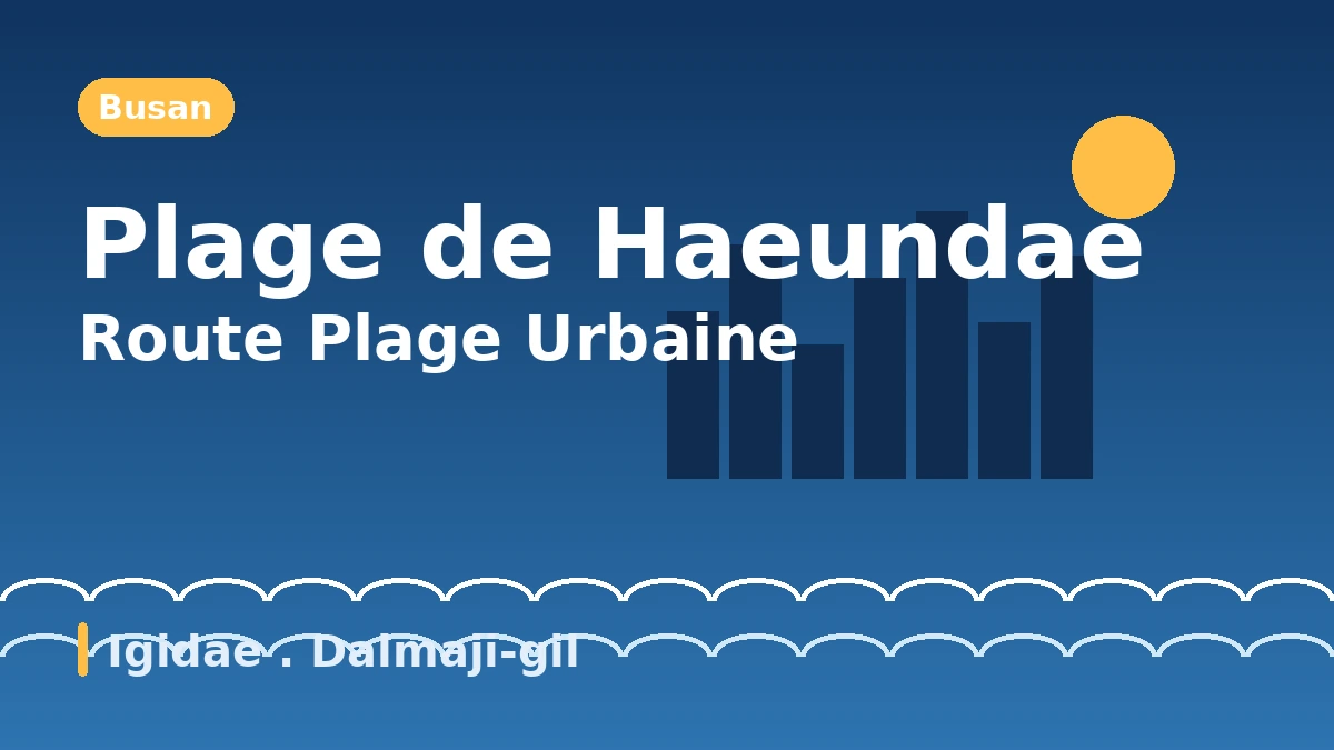 Itinéraire touristique de Busan : Haeundae·Igidae·Dalmaji-gil — Une journée de plage urbaine et de vues nocturnes