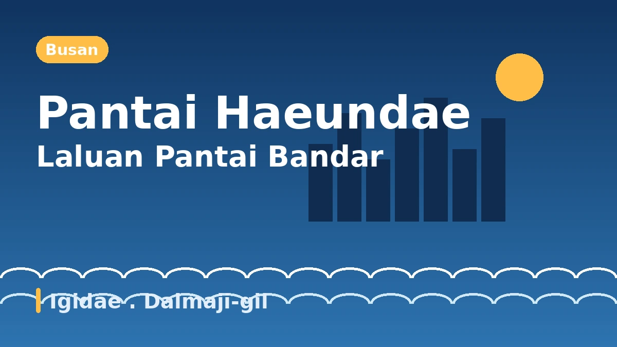 Laluan Pelancongan Busan Haeundae·Igidae·Dalmaji-gil — Sehari dengan Pantai Bandar dan Pemandangan Malam