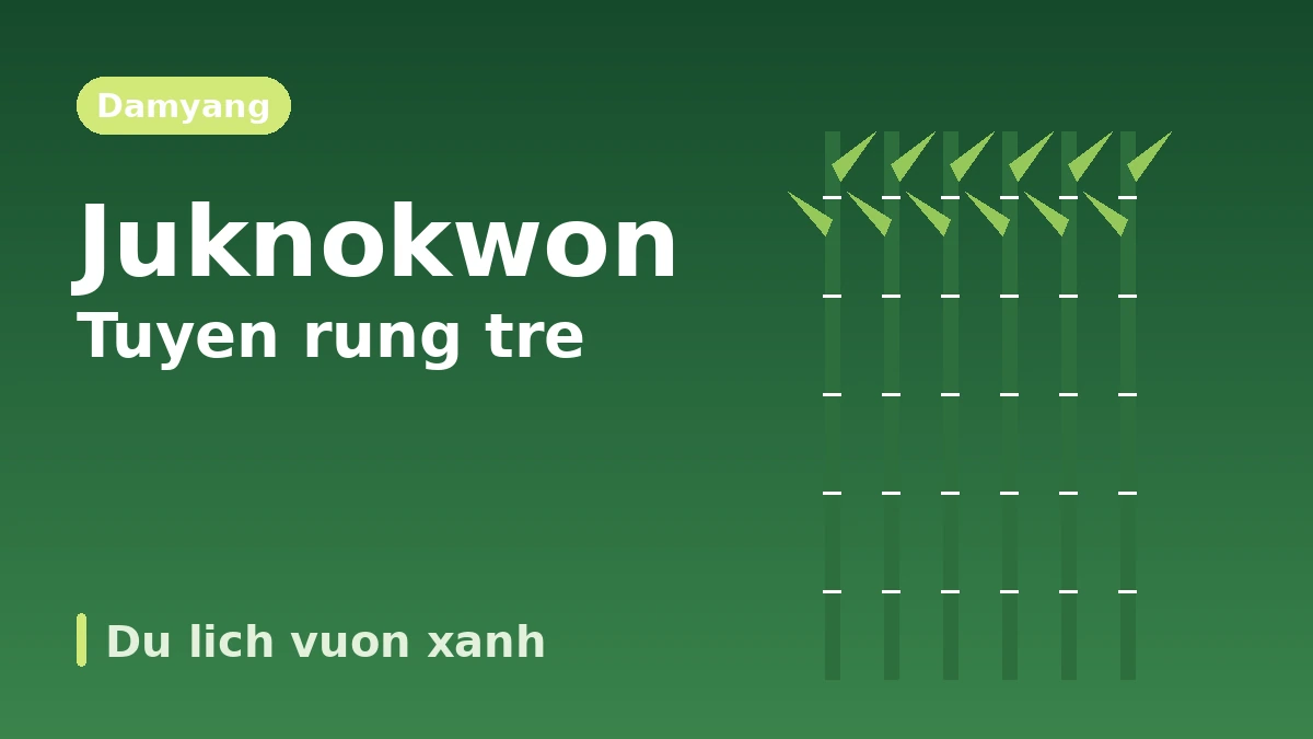Lo trinh du lich Damyang Juknokwon·Duong Metasequoia·Soswaewon — Mot ngay rung tre va vuon xanh