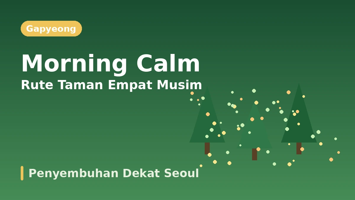 Rute Wisata Gapyeong Arboretum Morning Calm·Petite France·Pulau Jara — Sehari Penyembuhan Dekat Ibu Kota