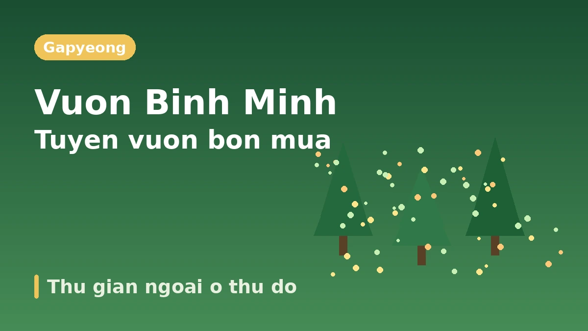 Lo trinh du lich Gapyeong Vuon Binh Minh Yen Tinh·Petite France·Dao Jara — Mot ngay thu gian ngoai o thu do
