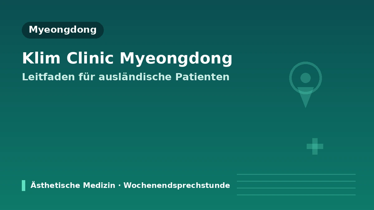 KLEAM Clinic Myeongdong, Seoul — Leitfaden für internationale Patientinnen und Patienten: Ärzteteam, Lifting, Skin Booster und Terminbuchung
