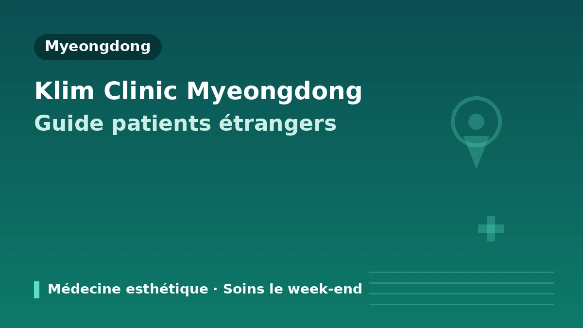 KLEAM Clinic Myeongdong, Séoul — Guide pour les patients étrangers : médecins, lifting, skin boosters et modalités de réservation