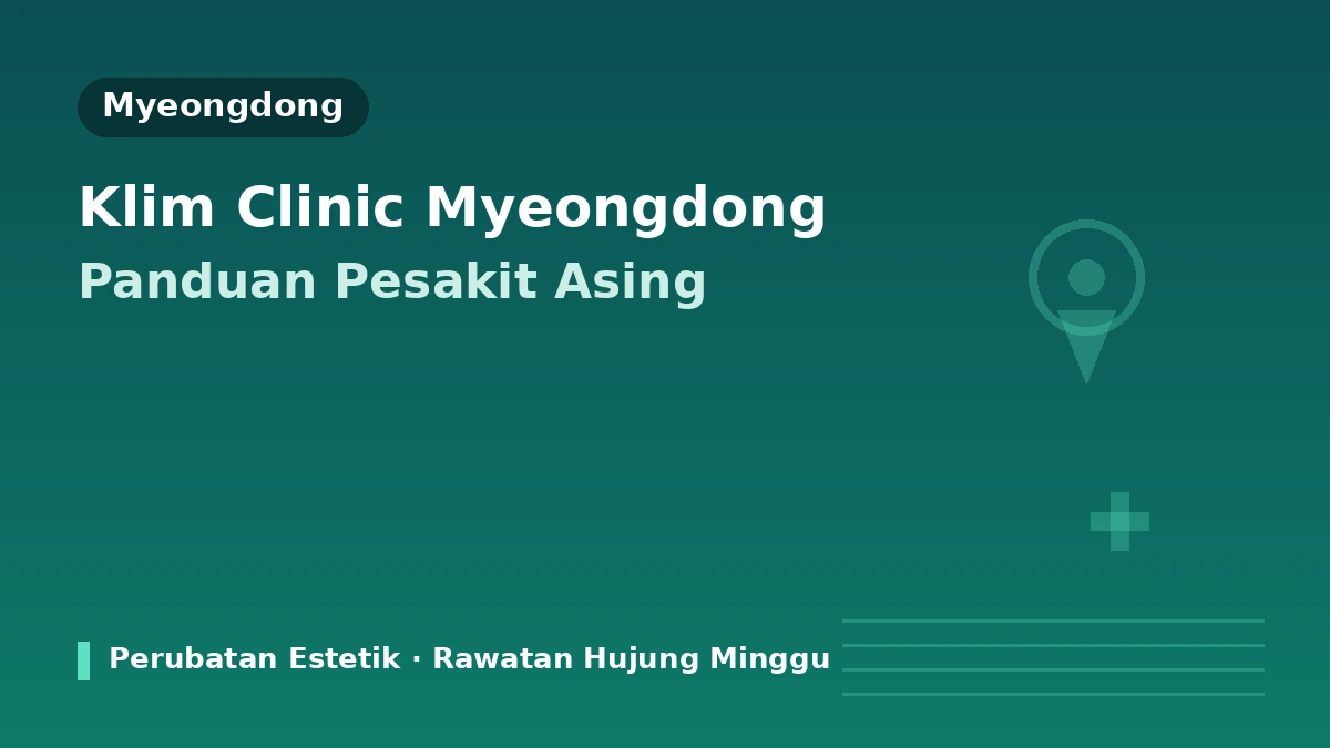 KLEAM Clinic Myeongdong, Seoul — Panduan Pesakit Asing: Barisan Doktor, Lifting, Skin Booster dan Cara Tempahan
