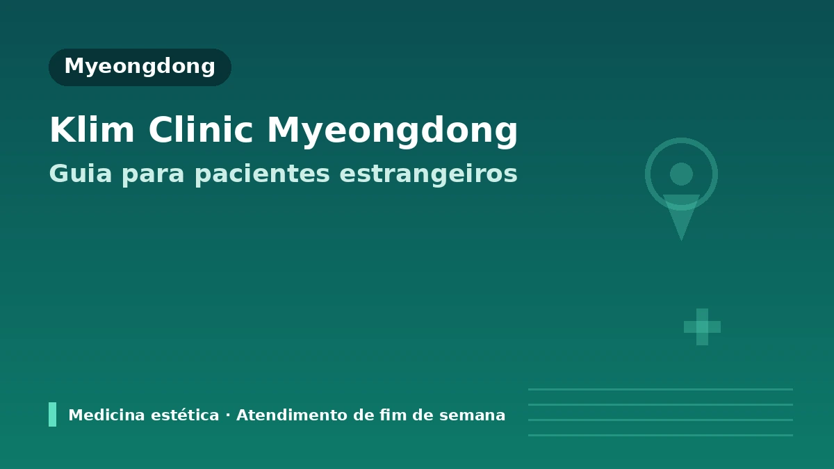 KLEAM Clinic Myeongdong, Seul — Guia para pacientes internacionais: equipe médica, lifting, skin boosters e como agendar