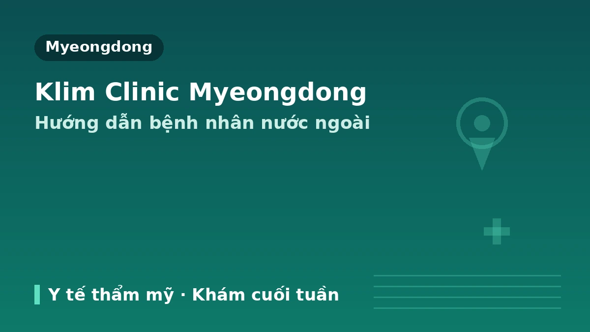 KLEAM Clinic Myeongdong, Seoul — Hướng dẫn dành cho bệnh nhân nước ngoài: Đội ngũ bác sĩ, nâng cơ, skin booster và cách đặt lịch