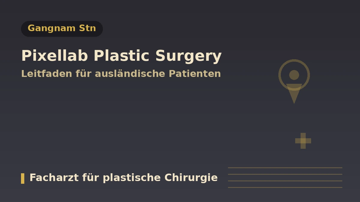 Pixelab Plastische Chirurgie, Seoul — Leitfaden für internationale Patientinnen und Patienten: Fachärzte für plastische Chirurgie, Lifting, Filler und Terminbuchung 1