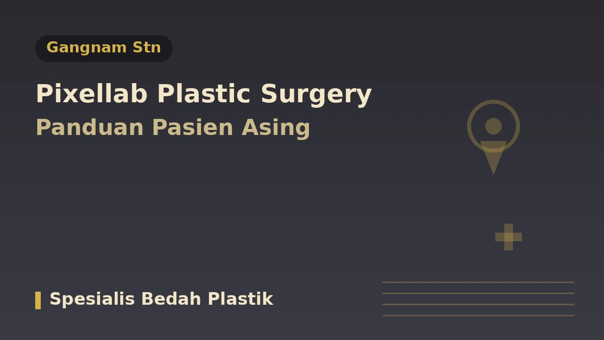 Pixelab Bedah Plastik, Seoul — Panduan Pasien Asing: Dokter Spesialis Bedah Plastik, Lifting, Filler, dan Cara Reservasi 1