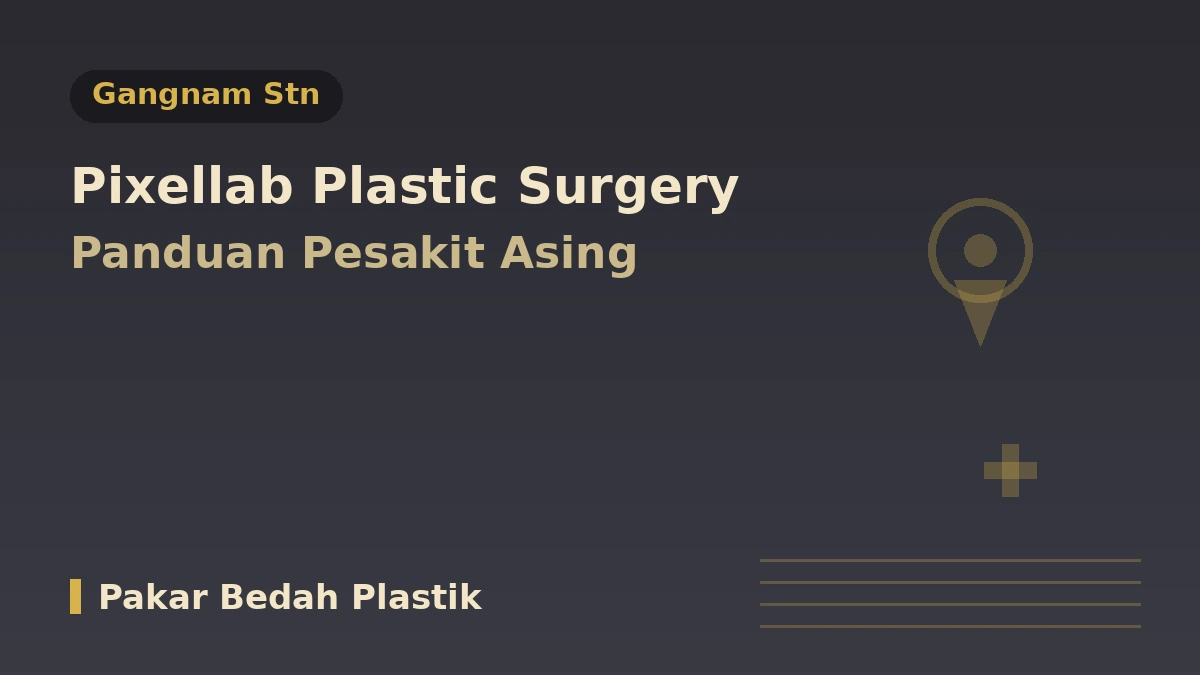Pixelab Pembedahan Plastik, Seoul — Panduan Pesakit Asing: Pakar Bedah Plastik Bertauliah, Lifting, Filler dan Cara Tempahan 1