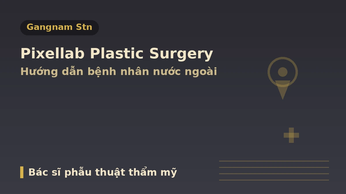 Phẫu thuật Thẩm mỹ Pixelab, Seoul — Hướng dẫn dành cho bệnh nhân nước ngoài: Bác sĩ chuyên khoa phẫu thuật thẩm mỹ, nâng cơ, filler và cách đặt lịch 1