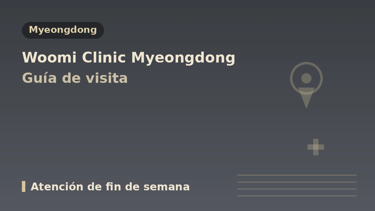 Guía de visita de la Clínica Woomi Myeongdong Seúl — personal médico, lifting, procedimientos cutáneos y reserva para pacientes internacionales 1