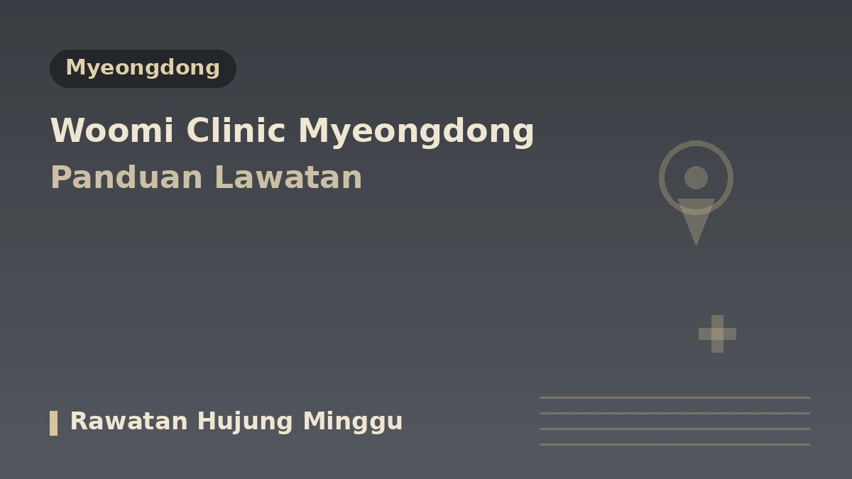 Panduan Lawatan Klinik Woomi Myeongdong Seoul — Kakitangan Perubatan, Lifting, Prosedur Kulit & Tempahan untuk Pesakit Antarabangsa 1