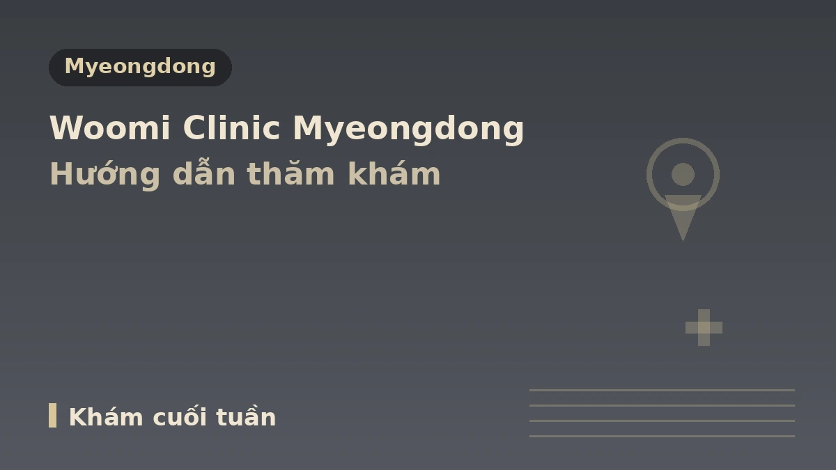 Hướng dẫn thăm khám Phòng khám Woomi Myeongdong Seoul — Đội ngũ y tế, nâng cơ, thủ thuật da & đặt lịch cho bệnh nhân nước ngoài 1
